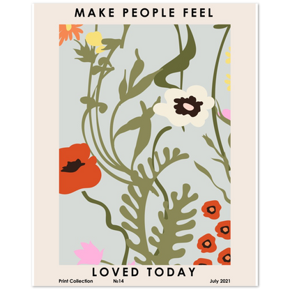 Make People Feel Loved Today Flower Market Print Poster